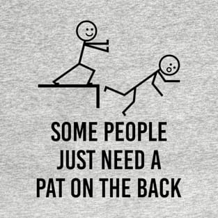 Adult Humor Gift Some People Just Need A Pat On The Back Sarcasm Witty Novelty Funny T-Shirt